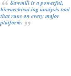 Sawmill is a powerful hierarchical log analysis tool that runs on every major platform.