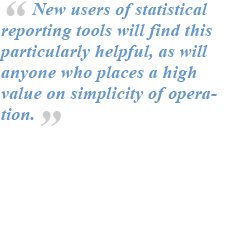 New users of statistical reporting tools will find this particularly helpful, as will anyone who places a high value on simplicity of operation.